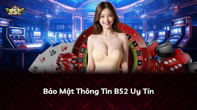 Bảo Mật Thông Tin B52 Uy Tín