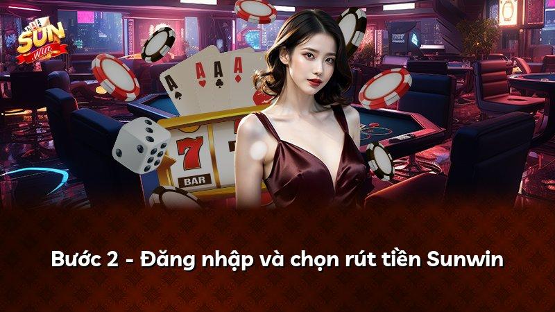 Bước 2 - Đăng nhập và chọn rút tiền Sunwin