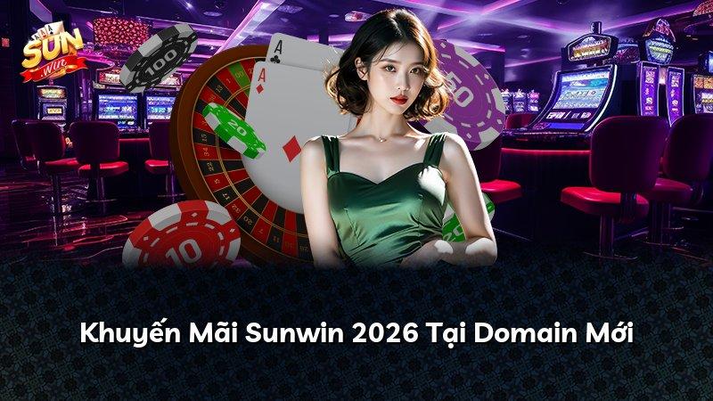 Khuyến Mãi Sunwin 2026 Tại Domain Mới