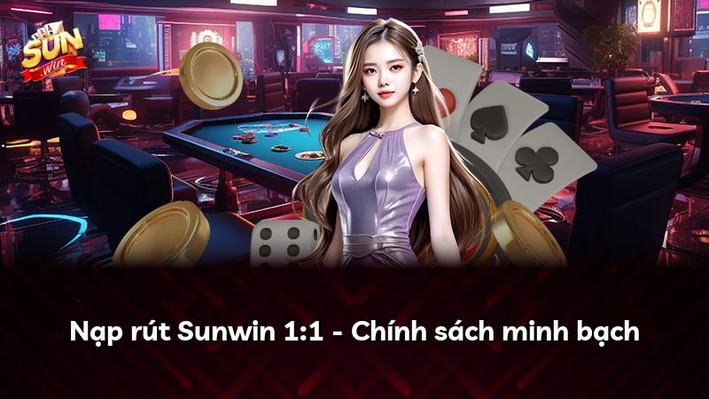 Nạp rút Sunwin 1:1 - Chính sách minh bạch