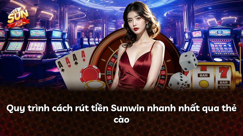 Quy trình cách rút tiền Sunwin nhanh nhất qua thẻ cào