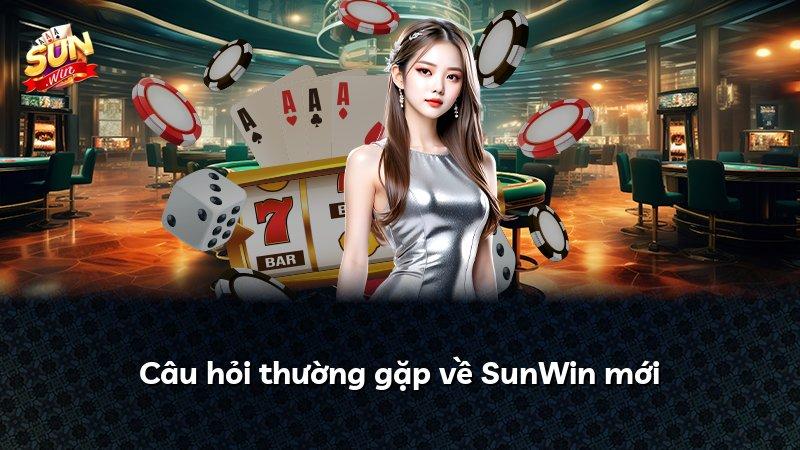 Câu hỏi thường gặp về SunWin mới