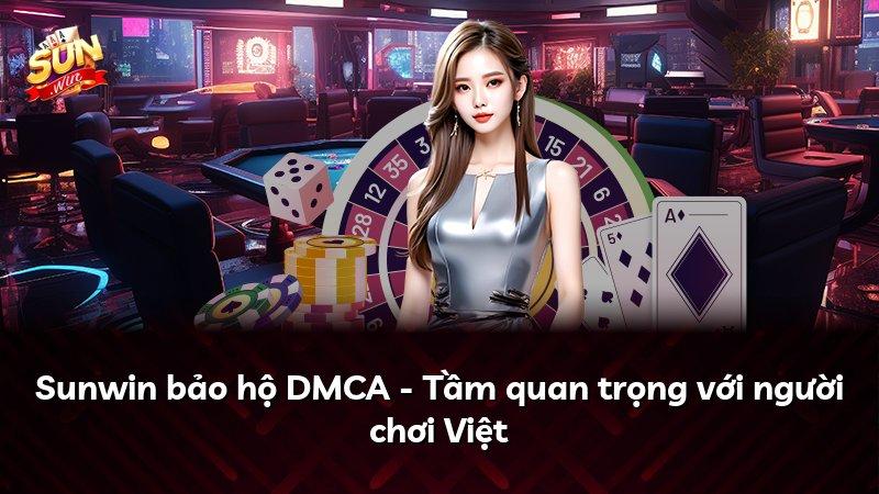 Sunwin bảo hộ DMCA - Tầm quan trọng với người chơi Việt