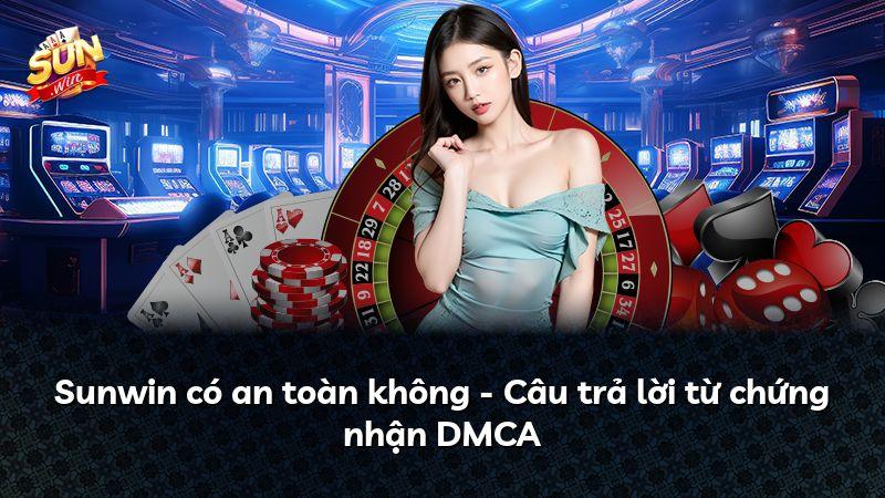 Sunwin có an toàn không - Câu trả lời từ chứng nhận DMCA